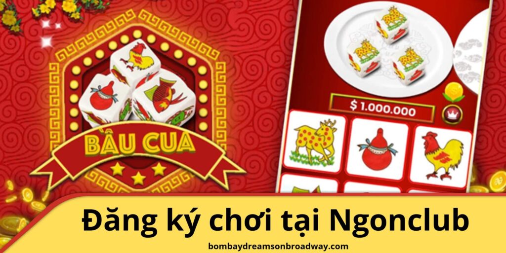 Hướng dẫn cách đăng ký để chơi bầu cua Ngonclub