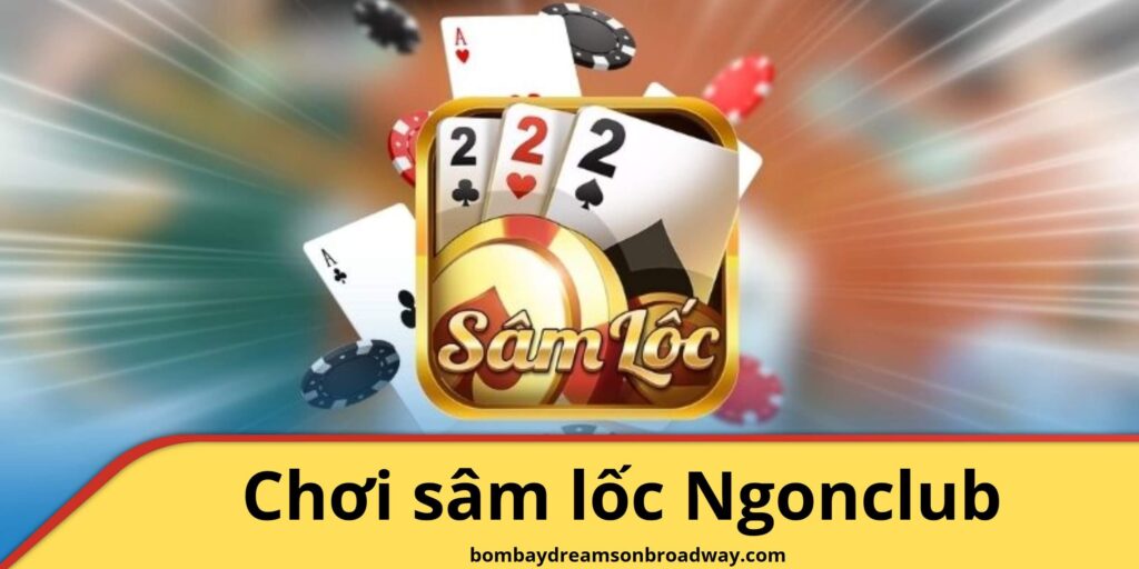 Hướng dẫn chơi Sâm Lốc Ngonclub