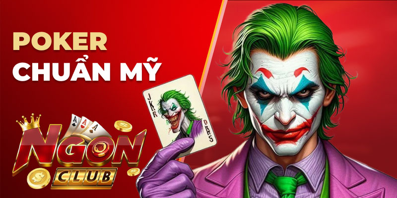 Poker chuẩn Mỹ Ngonclub