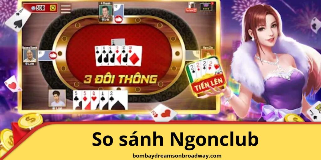 So sánh tiến lên miền nam Ngonclub so với các nền tảng khác