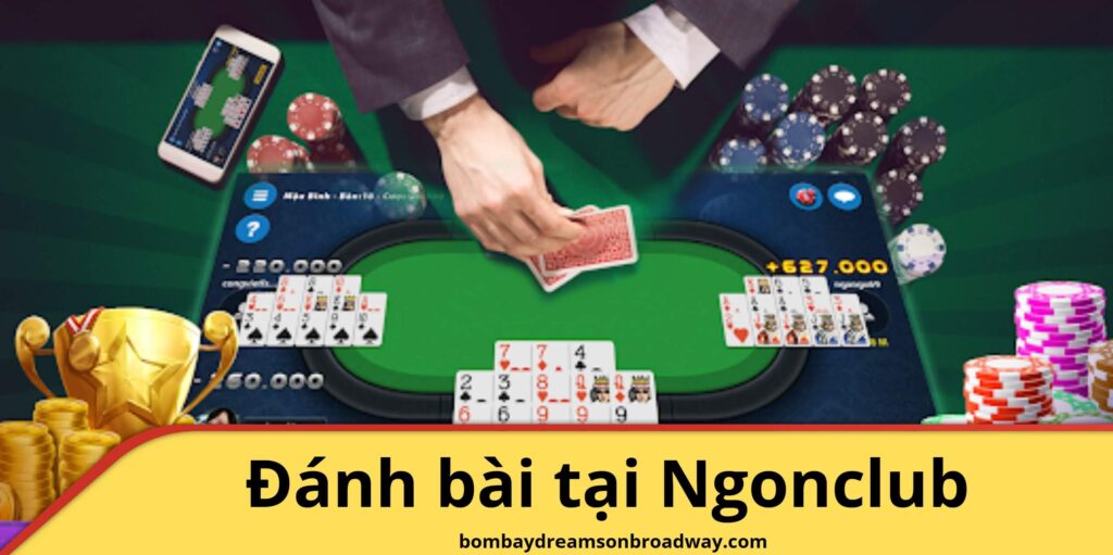 Vì sao nên chọn Ngonclub để đánh bài